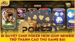 Chinh phục Poker Iwin và trở thành cao thủ chiến thuật game bài