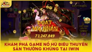 Giới thiệu về game nổ hũ Điêu Thuyền tại iWin Club