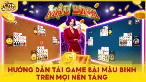 Tải game bài Mậu Binh - Hướng dẫn chi tiết và top game hay