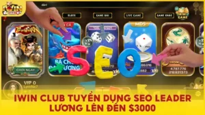 Cơ hội trở thành SEO Leader tại Iwin Club với mức lương hấp dẫn