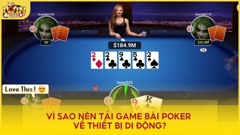 Việc tải game bài Poker về thiết bị di động giúp cho bạn chơi bài mọi lúc mọi nơi