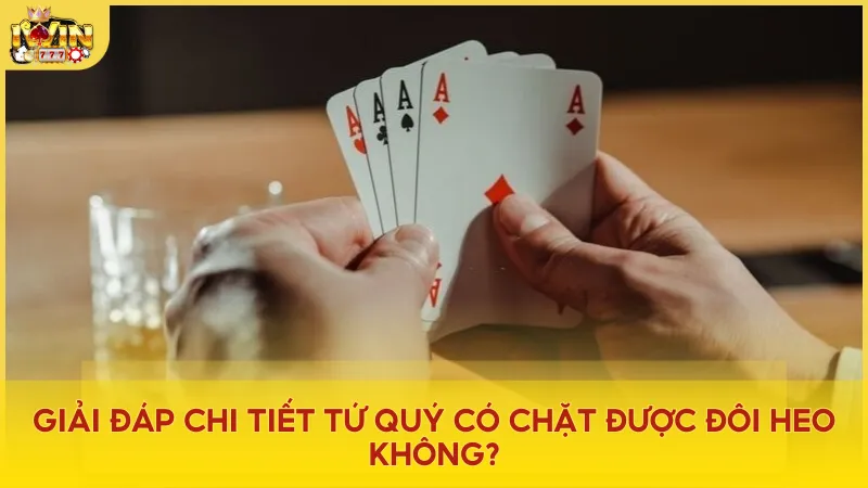 Tứ quý có thực sự chặt được đôi heo? Câu trả lời phụ thuộc vào luật chơi của từng phiên bản Tiến Lên!